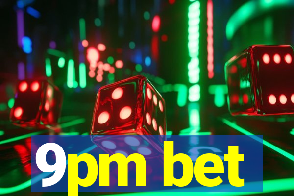 9pm bet